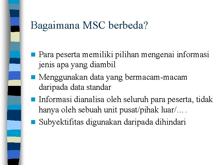 Bagaimana MSC berbeda? Para peserta memiliki pilihan mengenai informasi jenis apa yang diambil n