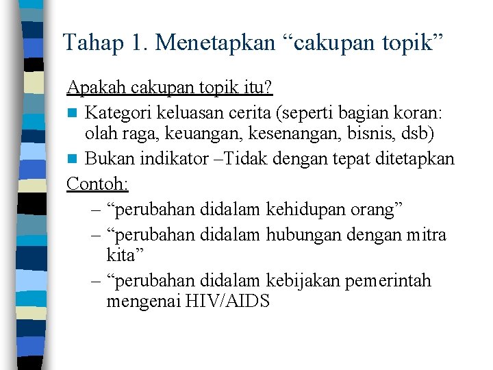 Tahap 1. Menetapkan “cakupan topik” Apakah cakupan topik itu? n Kategori keluasan cerita (seperti