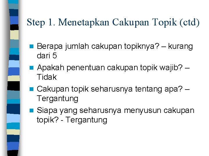 Step 1. Menetapkan Cakupan Topik (ctd) Berapa jumlah cakupan topiknya? – kurang dari 5