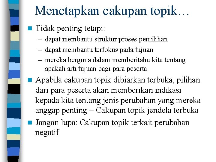 Menetapkan cakupan topik… n Tidak penting tetapi: – dapat membantu struktur proses pemilihan –