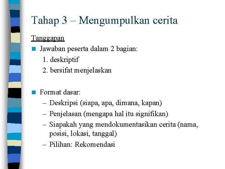 Tahap 3 – Mengumpulkan cerita Tanggapan n Jawaban peserta dalam 2 bagian: 1. deskriptif