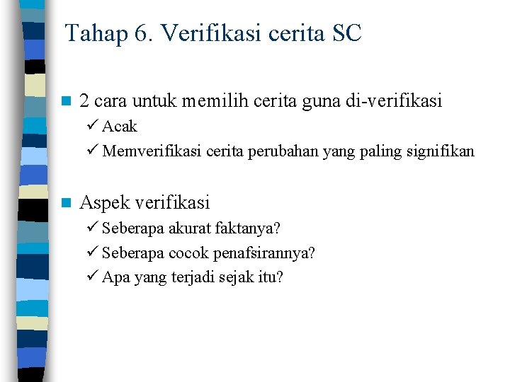 Tahap 6. Verifikasi cerita SC n 2 cara untuk memilih cerita guna di-verifikasi ü