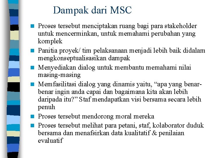 Dampak dari MSC n n n Proses tersebut menciptakan ruang bagi para stakeholder untuk