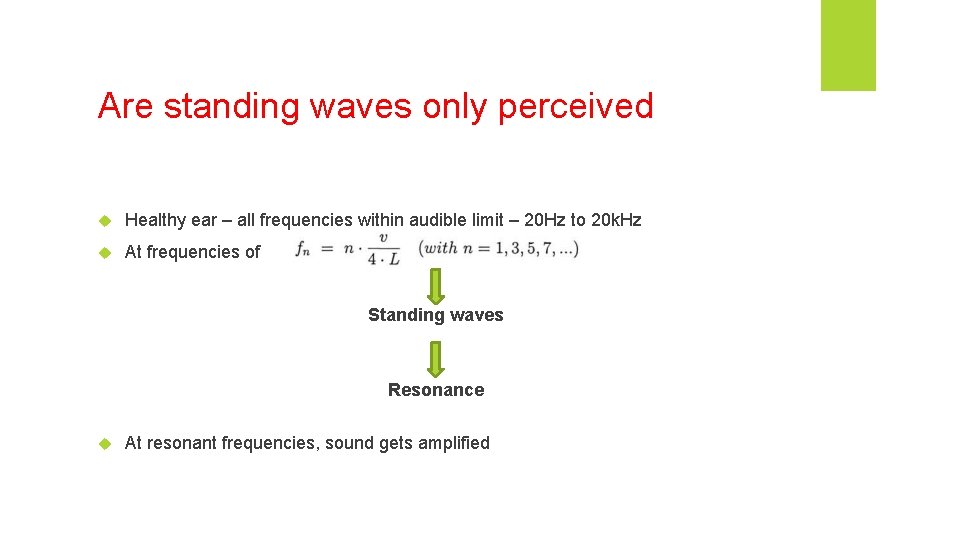 Are standing waves only perceived Healthy ear – all frequencies within audible limit – Are standing waves only perceived Healthy ear – all frequencies within audible limit –