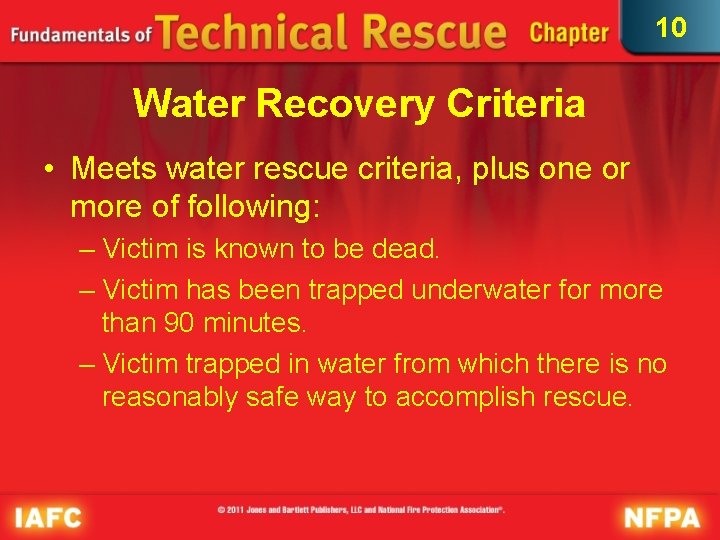10 Water Recovery Criteria • Meets water rescue criteria, plus one or more of