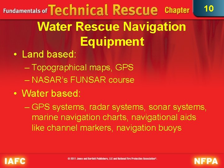 10 Water Rescue Navigation Equipment • Land based: – Topographical maps, GPS – NASAR’s