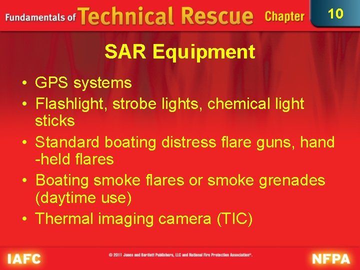 10 SAR Equipment • GPS systems • Flashlight, strobe lights, chemical light sticks •