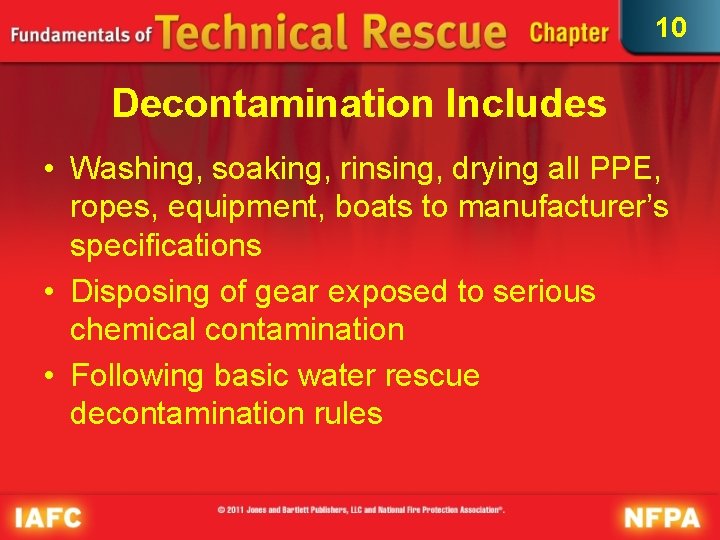 10 Decontamination Includes • Washing, soaking, rinsing, drying all PPE, ropes, equipment, boats to