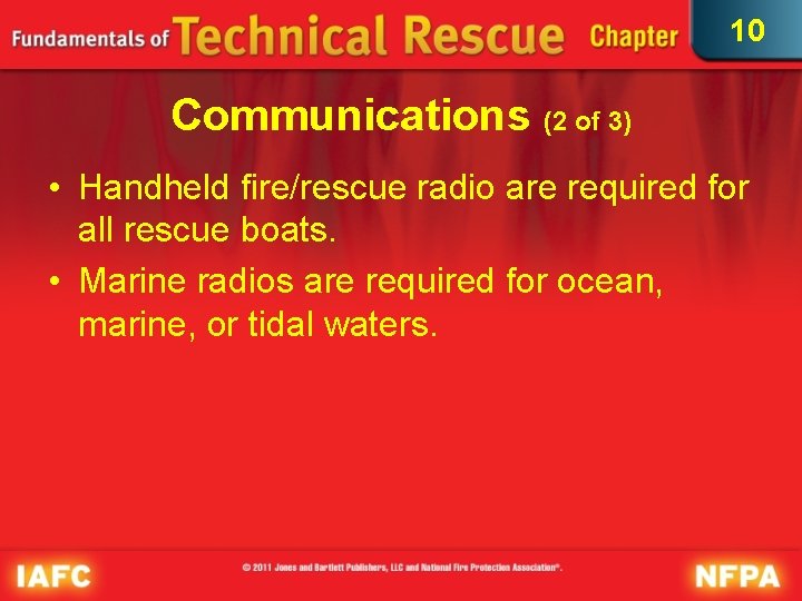 10 Communications (2 of 3) • Handheld fire/rescue radio are required for all rescue