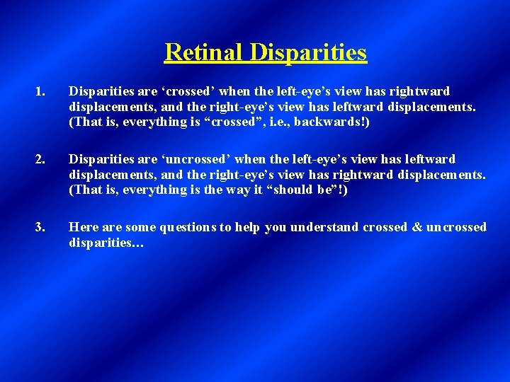 Retinal Disparities 1. Disparities are ‘crossed’ when the left-eye’s view has rightward displacements, and