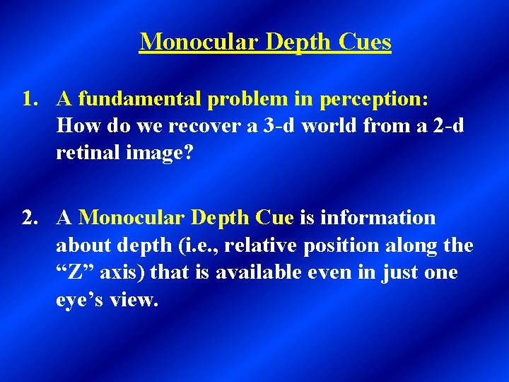 Monocular Depth Cues 1. A fundamental problem in perception: How do we recover a
