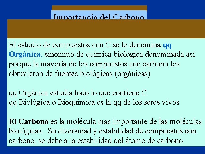 Importancia del Carbono El estudio de compuestos con C se le denomina qq Orgánica,