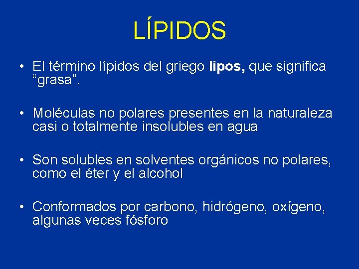 LÍPIDOS • El término lípidos del griego lipos, que significa “grasa”. • Moléculas no