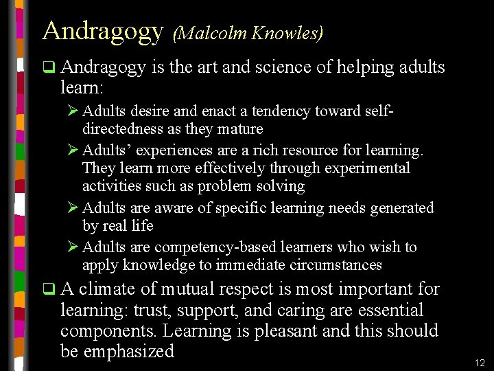 Andragogy (Malcolm Knowles) q Andragogy learn: is the art and science of helping adults Andragogy (Malcolm Knowles) q Andragogy learn: is the art and science of helping adults