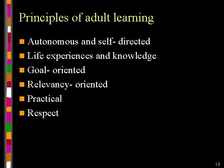 Principles of adult learning n Autonomous and self- directed n Life experiences and knowledge Principles of adult learning n Autonomous and self- directed n Life experiences and knowledge