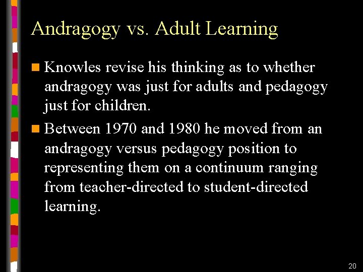 Andragogy vs. Adult Learning n Knowles revise his thinking as to whether andragogy was Andragogy vs. Adult Learning n Knowles revise his thinking as to whether andragogy was