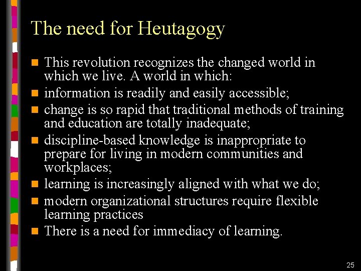 The need for Heutagogy n n n n This revolution recognizes the changed world The need for Heutagogy n n n n This revolution recognizes the changed world