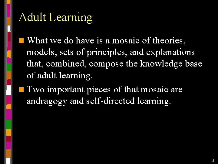 Adult Learning n What we do have is a mosaic of theories, models, sets Adult Learning n What we do have is a mosaic of theories, models, sets