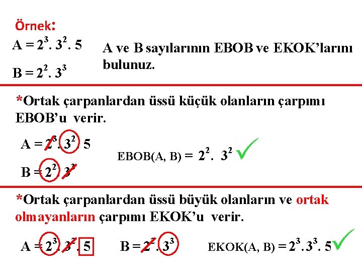 Örnek: A = 23. 32. 5 B = 22. 33 A ve B sayılarının