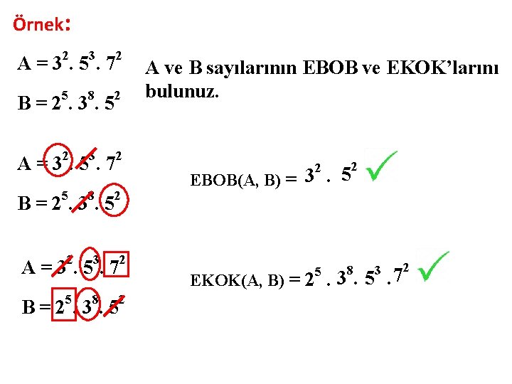 Örnek: A = 32. 53. 72 B = 25. 38. 52 2 3 2