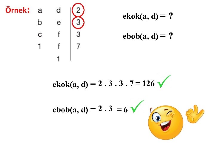 Örnek: ekok(a, d) = ? ebob(a, d) = ? ekok(a, d) = 2. 3.