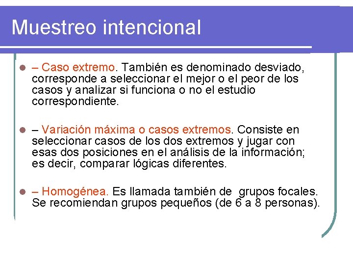 Muestreo intencional l – Caso extremo. También es denominado desviado, corresponde a seleccionar el