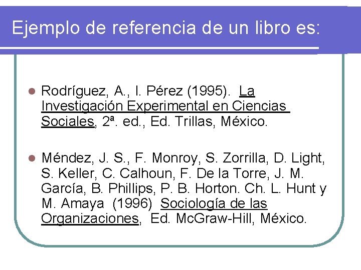 Ejemplo de referencia de un libro es: l Rodríguez, A. , I. Pérez (1995).