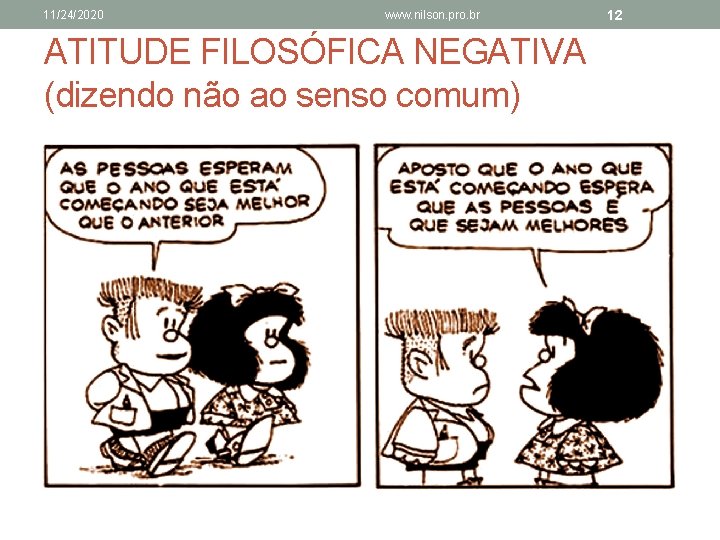 11/24/2020 www. nilson. pro. br ATITUDE FILOSÓFICA NEGATIVA (dizendo não ao senso comum) 12