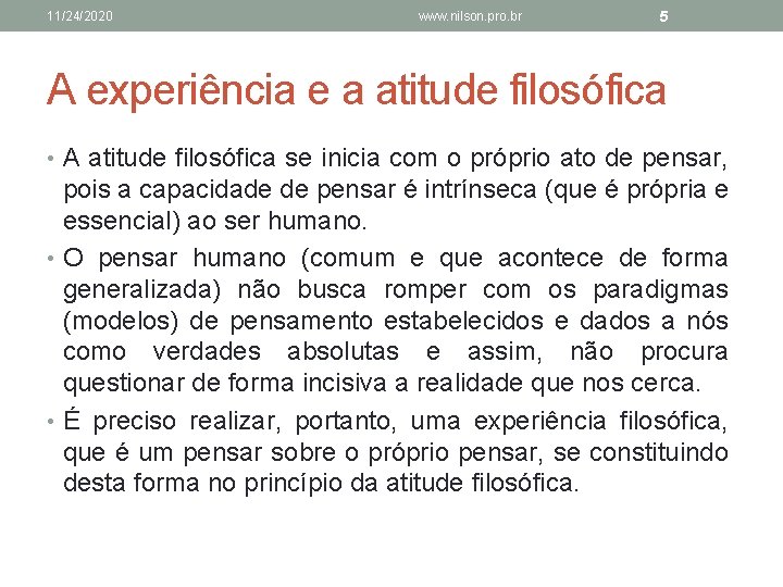 11/24/2020 www. nilson. pro. br 5 A experiência e a atitude filosófica • A