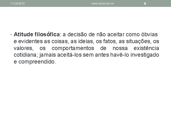 11/24/2020 www. nilson. pro. br 6 • Atitude filosófica: a decisão de não aceitar