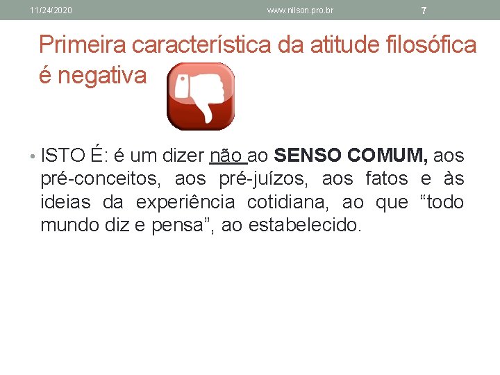 11/24/2020 www. nilson. pro. br 7 Primeira característica da atitude filosófica é negativa •