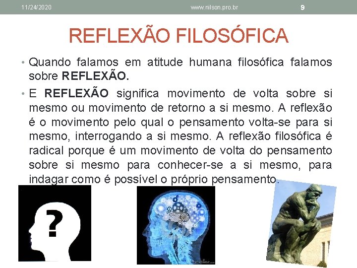 11/24/2020 www. nilson. pro. br 9 REFLEXÃO FILOSÓFICA • Quando falamos em atitude humana