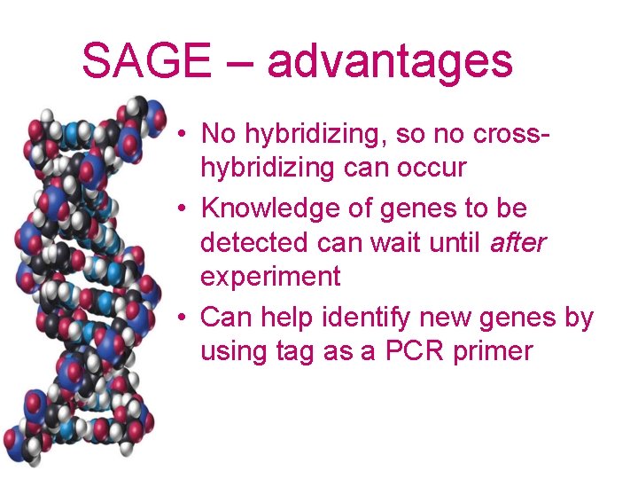 SAGE – advantages • No hybridizing, so no crosshybridizing can occur • Knowledge of