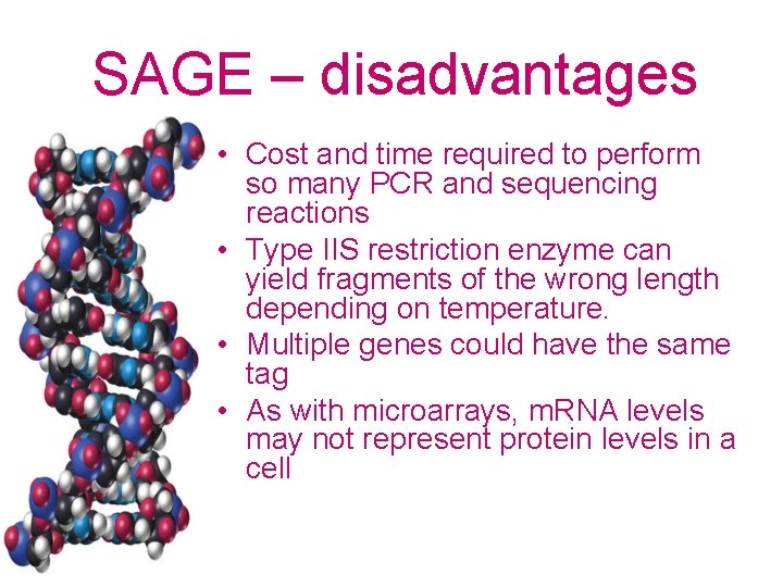 SAGE – disadvantages • Cost and time required to perform so many PCR and