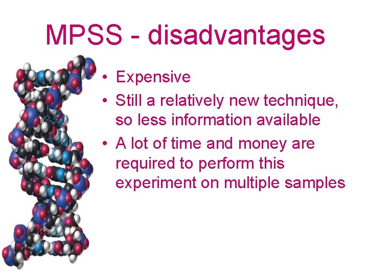 MPSS - disadvantages • Expensive • Still a relatively new technique, so less information