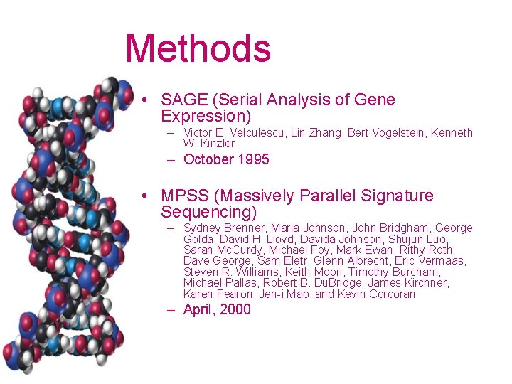 Methods • SAGE (Serial Analysis of Gene Expression) – Victor E. Velculescu, Lin Zhang,