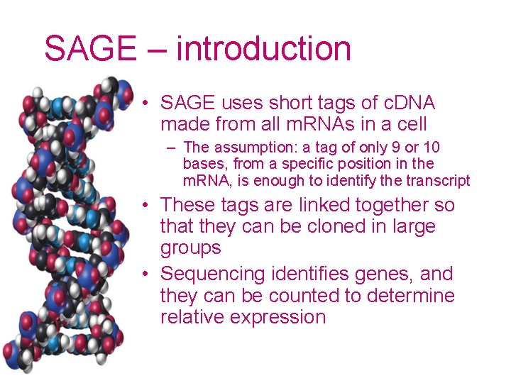 SAGE – introduction • SAGE uses short tags of c. DNA made from all