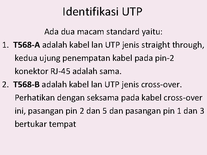 Identifikasi UTP Ada dua macam standard yaitu: 1. T 568 -A adalah kabel lan