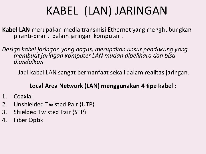 KABEL (LAN) JARINGAN Kabel LAN merupakan media transmisi Ethernet yang menghubungkan piranti-piranti dalam jaringan