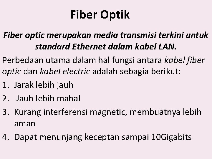 Fiber Optik Fiber optic merupakan media transmisi terkini untuk standard Ethernet dalam kabel LAN.