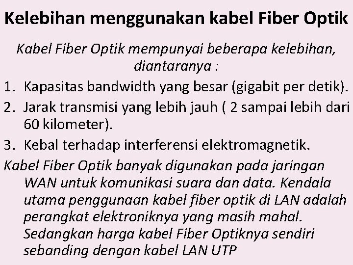 Kelebihan menggunakan kabel Fiber Optik Kabel Fiber Optik mempunyai beberapa kelebihan, diantaranya : 1.