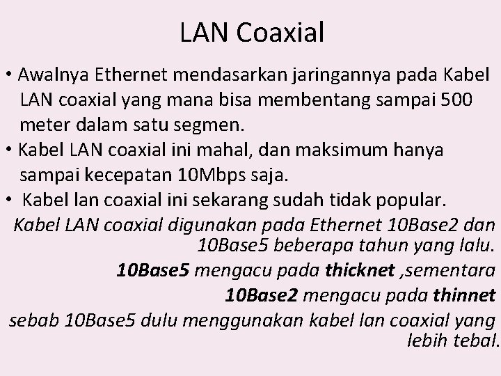 LAN Coaxial • Awalnya Ethernet mendasarkan jaringannya pada Kabel LAN coaxial yang mana bisa