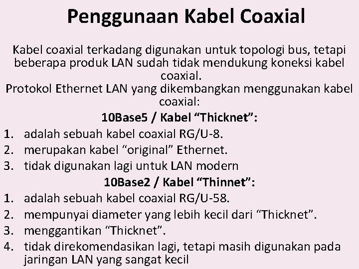 Penggunaan Kabel Coaxial Kabel coaxial terkadang digunakan untuk topologi bus, tetapi beberapa produk LAN