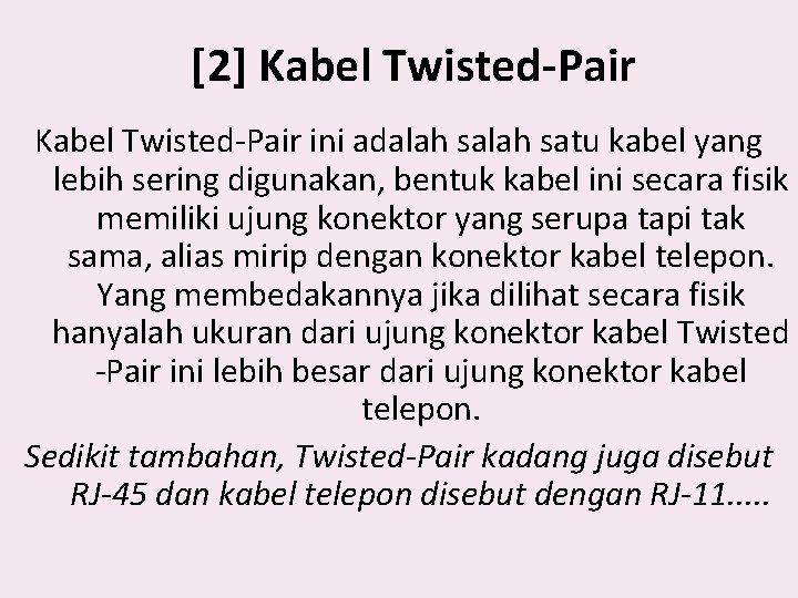 [2] Kabel Twisted-Pair ini adalah satu kabel yang lebih sering digunakan, bentuk kabel ini