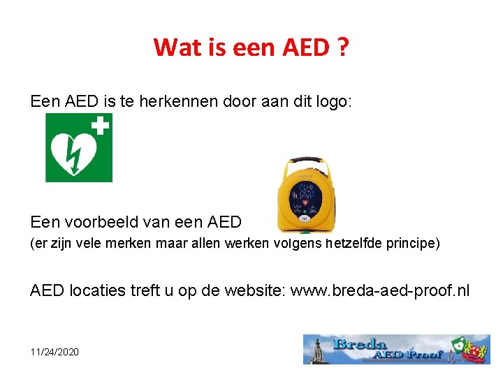 Wat is een AED ? Een AED is te herkennen door aan dit logo: