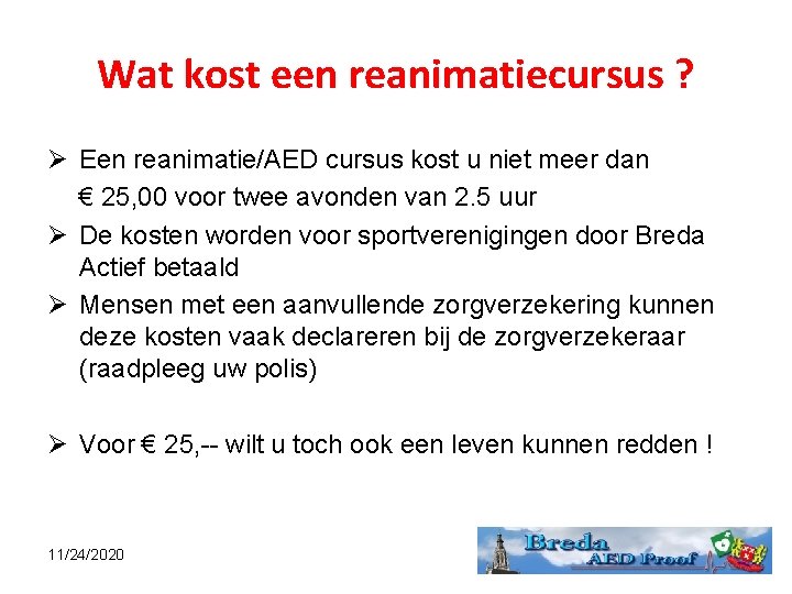 Wat kost een reanimatiecursus ? Een reanimatie/AED cursus kost u niet meer dan €