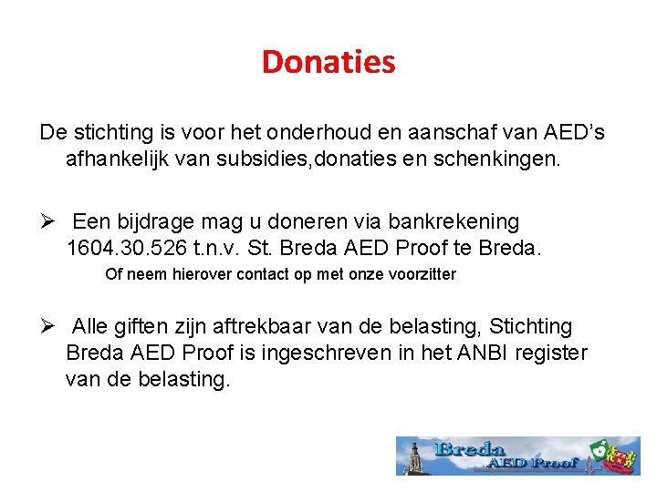 Donaties De stichting is voor het onderhoud en aanschaf van AED’s afhankelijk van subsidies,