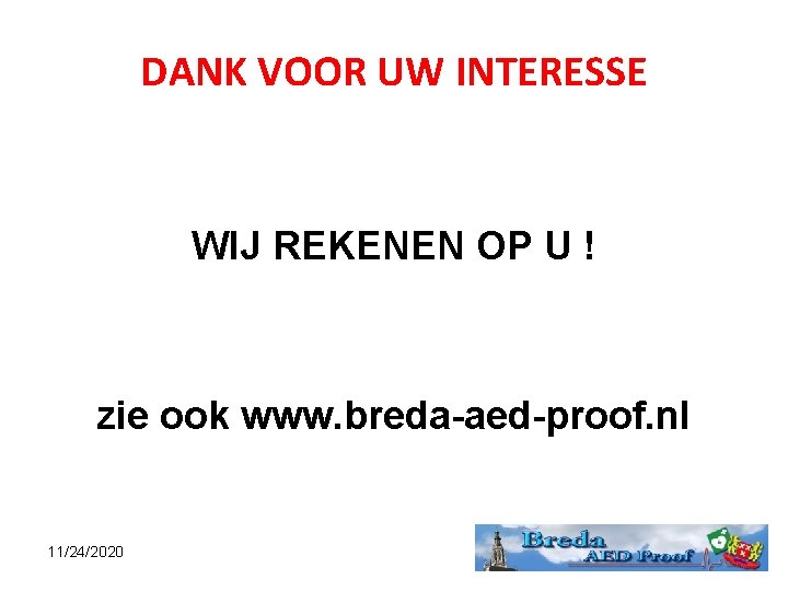 DANK VOOR UW INTERESSE WIJ REKENEN OP U ! zie ook www. breda-aed-proof. nl