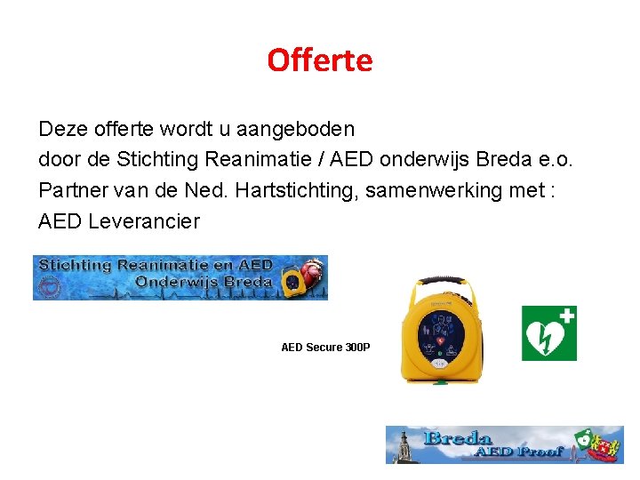 Offerte Deze offerte wordt u aangeboden door de Stichting Reanimatie / AED onderwijs Breda