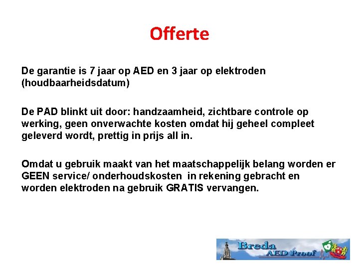 Offerte De garantie is 7 jaar op AED en 3 jaar op elektroden (houdbaarheidsdatum)